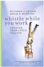 (F20B1) Whistle While You Work Heeding Your Life&#39;s Calling Richard Leider  - $14.95
