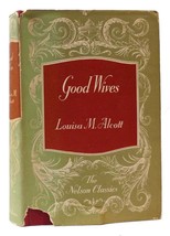 Louisa M. Alcott GOOD WIVES The Nelson Classics 1st Edition Thus 1st Printing - £38.39 GBP