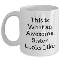 A Sister&#39;s Love is Forever, This Is What An Awesome Sister Looks Like, White Cof - $16.61+