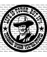 John Wayne Life Is Tough, But It&#39;s Tougher When You&#39;re Stupid Vinyl Decal - $6.72+
