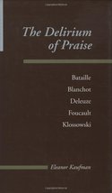 The Delirium of Praise: Bataille, Blanchot, Deleuze, Foucault, Klossowski (Paral - £26.96 GBP