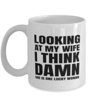 Funny Husband  Mugs Looking At My Wife I Think She Is Lucky White-Mug  - £12.79 GBP