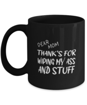 Mom Mugs Dear Mom Thanks For Wiping  My Ass Black-Mug  - £12.74 GBP