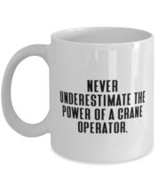 Never Underestimate the Power of a Crane Operator. 11oz 15oz Mug, Crane operator - £11.77 GBP+
