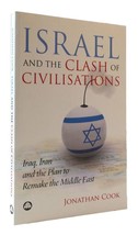 Jonathan Cook Israel And The Clash Of Civilisations: Iraq, Iran And The Plan To - £48.51 GBP