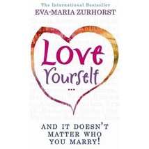 Love Yourself, and It Doesn&#39;t Matter Who You Marry Eva-Maria Zurhorst - $28.00