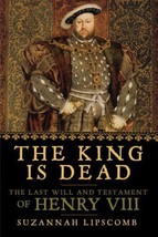 The King is Dead: The Last Will and Testament of Henry VIII by Lipscomb HC - £7.98 GBP