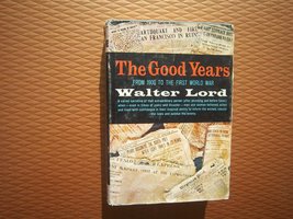 The Good Years Form 1900 to the First World War [Hardcover] Walter Lord - £2.30 GBP