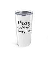 Pray About Everything Tumbler 20oz Pray Tumbler Black Printed Letters Mug - $25.47