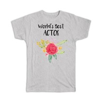 World&#39;s Best Actor : Gift T-Shirt Work Job Cute Flower Christmas Birthday - £14.15 GBP