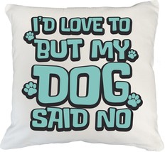 I&#39;d Love To But My Dog Said No. Funny Pillow Cover For Dog Lover, Puppy ... - £19.60 GBP+