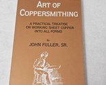 Art of Coppersmithing Working Sheet Copper by John Fuller, Sr. paperback... - $13.98