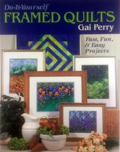 Do-It-Yourself Framed Quilts: Fast, Fun &amp; Easy Projects by Gai Perry / 2001 PB - £2.68 GBP