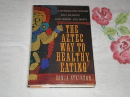 The Aztec Way to Healthy Eating [Hardcover] Atkinson, Sonja G. - £1.59 GBP