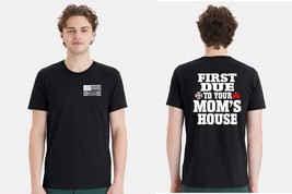 Firefighter Tshirt First Due to your Mom&#39;s house Shirt - $29.79 CAD+