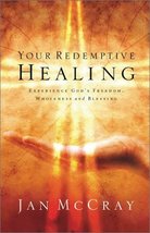 Your Redemptive Healing: Experience God&#39;s Freedom, Wholeness and Blessin... - $2.49