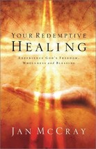 Your Redemptive Healing: Experience God&#39;s Freedom, Wholeness and Blessing McCray - £1.95 GBP