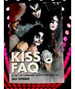 KISS FAQ: ALL THAT&#39;S LEFT TO KNOW ABOUT THE HOTTEST BAND By Dale Sherman - $14.53