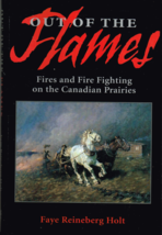 Out of the Flames, Fire Fighting on the Canadian Prairies by Faye Holt, Book - £7.52 GBP