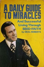 A Daily Guide To Miracles &amp; Successful Living Through Seed-Faith by Oral Roberts - £9.16 GBP