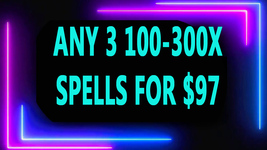 DISCOUNTS TO $97 2 100X - 300x SPELL DEAL PICK ANY 3 FOR $97 DEAL OFFERS MAGICK  - £152.55 GBP