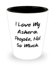 Fancy Ashera Cat Shot Glass, I Love My Ashera. People, Not So Much, For Friends, - £7.79 GBP