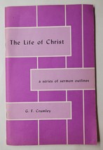 The Life Of Christ A Series Of Sermon Outlines G.F. Crumley 1967 Paperback - £11.73 GBP