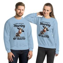 I Have Selective Hearing I&#39;m Sorry You Were Not Selected Unisex Sweatshirt, Funn - £27.07 GBP+