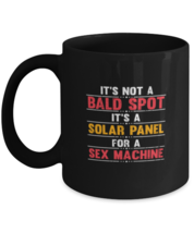 Coffee Mug Funny It&#39;s Not A Bald Spot It&#39;s A Solar Panel For A Sex Machine  - £15.85 GBP