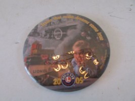 LIONEL TRAINS THAT MAKE DREAMS COME TRUE 2005 TIN PIN BUTTON  H19 - $4.70