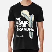 We Nailed Your Grandma Scrub Tech Funny Ortho Hip Surgery S-5XL USA Made T-Shirt - £17.60 GBP