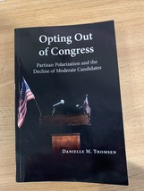OPTING OUT OF CONGRESS: PARTISAN POLARIZATION AND DECLINE By Danielle M.... - £16.25 GBP
