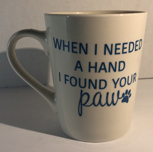 “When I needed a hand I found your paw”4 1/2”H 3 1/2”W Oversized Coffee ... - $18.69