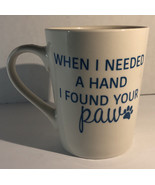 “When I needed a hand I found your paw”4 1/2”H 3 1/2”W Oversized Coffee ... - £14.89 GBP