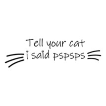 Funny Car Sticker Decals Tell Your Cat I Said Pspsps Stickers For Car Window Rea - £35.48 GBP