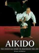 Aikido : The Essential Guide to Mastering the Art by Bruce Allemann  CLEAN - £6.40 GBP