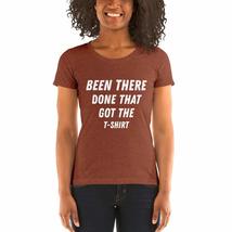 Been There Done That Got The T-Shirt White Women&#39;s Tri-Blend Tee Ladies&#39; Short S - £25.07 GBP