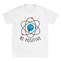Be positive motivational t shirt chemical physicist tee shirt atom proton - $27.86
