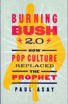 Burning Bush 2.0: How Pop Culture Replaced the Prophet by Paul Asay - £0.89 GBP