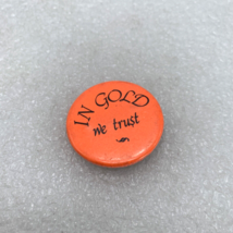 In Gold We Trust 1.5&quot; Round Orange Pin Button, Vintage - $12.95