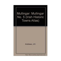 Irish Historic Towns Atlas: Mullingar Davies, K. M./ Andrews, J. H. - $26.00