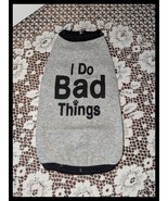 NEW Pet Tease &quot;I Do Bad Things&quot; Gray Dog T-Shirt   XS/Small - $273.84 MXN