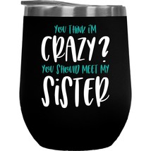 You Think I&#39;m Crazy? You Should Meet My Sister. Funny Cool Sister&#39;s Gift For Mid - £22.15 GBP