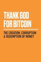 Thank God for Bitcoin: The Creation, Corruption and Redemption of Money by J.M.  - £13.97 GBP