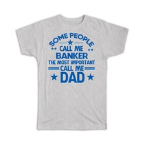 BANKER Dad : Gift T-Shirt Important People Family Fathers Day - £14.30 GBP