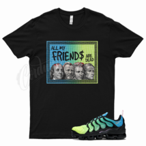 Black FRIENDS T Shirt for N Air Vapormax Plus Aurora Green Lemon Lime Teal - £20.62 GBP+