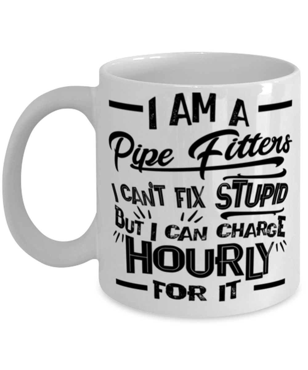Im A Mechanic Cant Fix Stupid But Can Charge Hourly T-Mug  - $14.95
