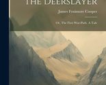 The Deerslayer: Or, The First War-path. A Tale [Hardcover] Cooper, James... - $20.94
