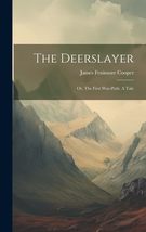The Deerslayer: Or, The First War-path. A Tale [Hardcover] Cooper, James Fenimor - £16.67 GBP