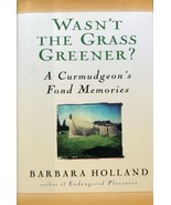 Wasn&#39;t the Grass Greener? A Curmudgeon&#39;s Fond Memories by Barbara Hollan... - $18.75